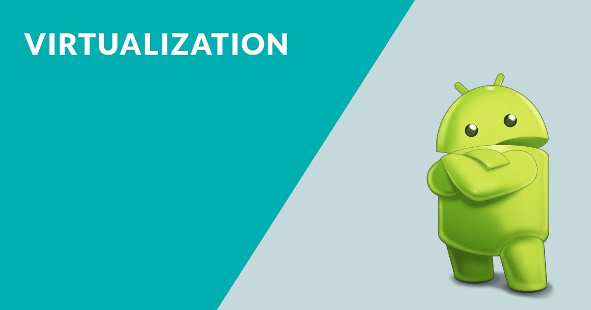 Android Sanallaştırma – İzolasyon – Paralel Çalıştırma  Teknikleri
